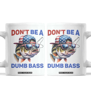 Dont Be A Dumb Bass Coffee Mug Funny Patriotic Bass Fishing USA Flag Lover TS14 White Print Your Wear