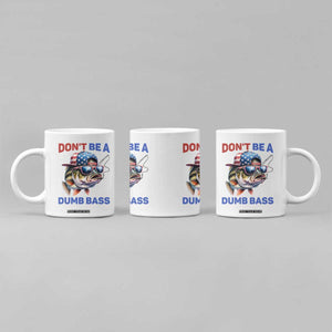 Dont Be A Dumb Bass Coffee Mug Funny Patriotic Bass Fishing USA Flag Lover TS14 Print Your Wear