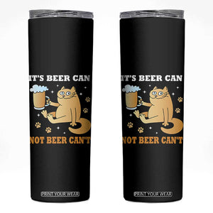 Funny Cat Drinking Beer Skinny Tumbler It Is Beer Can Not Beer Can Not Kitty Lovers TS14 Black Print Your Wear