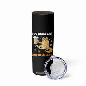 Funny Cat Drinking Beer Skinny Tumbler It Is Beer Can Not Beer Can Not Kitty Lovers TS14 Print Your Wear