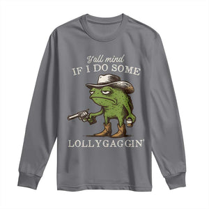 Y'all Mind If I Do Some Lollygaggin Long Sleeve Shirt Funny Cowboy Frog Western Animal Meme TS14 Charcoal Print Your Wear