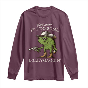 Y'all Mind If I Do Some Lollygaggin Long Sleeve Shirt Funny Cowboy Frog Western Animal Meme TS14 Maroon Print Your Wear