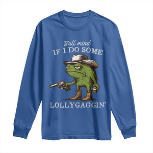 Y'all Mind If I Do Some Lollygaggin Long Sleeve Shirt Funny Cowboy Frog Western Animal Meme TS14 Royal Blue Print Your Wear