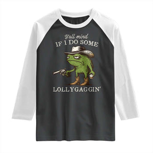 Y'all Mind If I Do Some Lollygaggin Raglan Shirt Funny Cowboy Frog Western Animal Meme TS14 Black White Print Your Wear