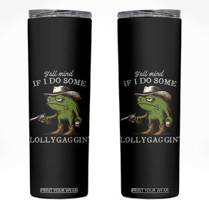 Y'all Mind If I Do Some Lollygaggin Skinny Tumbler Funny Cowboy Frog Western Animal Meme TS14 Black Print Your Wear