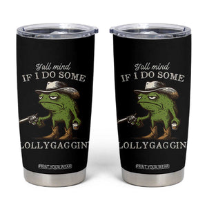 Y'all Mind If I Do Some Lollygaggin Tumbler Cup Funny Cowboy Frog Western Animal Meme TS14 Black Print Your Wear