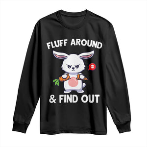 Fluff Around And Find Out Long Sleeve Shirt Funny Bunny Rabbit Meme TS14 Black Print Your Wear