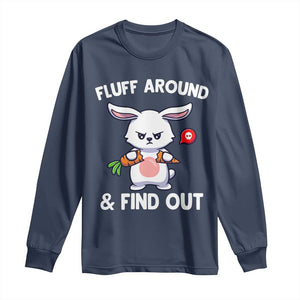 Fluff Around And Find Out Long Sleeve Shirt Funny Bunny Rabbit Meme TS14 Navy Print Your Wear