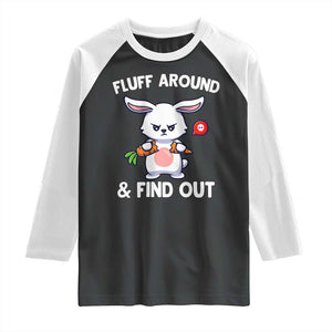 Fluff Around And Find Out Raglan Shirt Funny Bunny Rabbit Meme TS14 Black White Print Your Wear