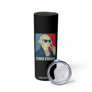 Two Fiddy George Washington 250th Anniversary Skinny Tumbler Funny 4th of July