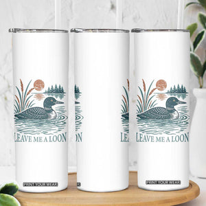 Leave Me A Loon Vintage Lake Bird Skinny Tumbler Funny Loon Pun Nature Bird Lovers