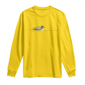 Funny Leave Me A Loon Nature Bird Lovers Long Sleeve Shirt