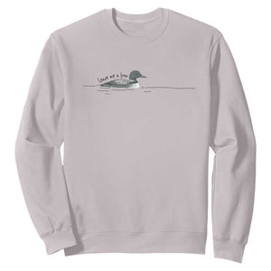 Funny Leave Me A Loon Nature Bird Lovers Sweatshirt
