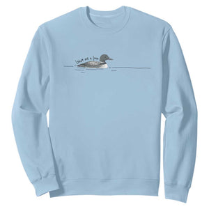 Funny Leave Me A Loon Nature Bird Lovers Sweatshirt
