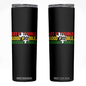 John Lewis Quote Affrican American Skinny Tumbler Get in Good Necessary Trouble TS14 Black Print Your Wear