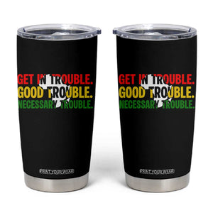 John Lewis Quote Affrican American Tumbler Cup Get in Good Necessary Trouble TS14 Black Print Your Wear