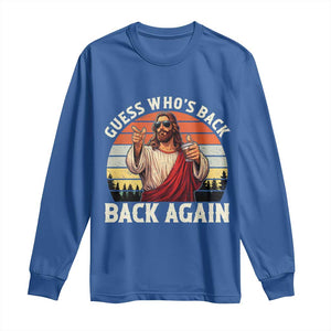 Funny Jesus Easter Long Sleeve Shirt Guess Who's Back? Back Again Easter TS14 Royal Blue Print Your Wear