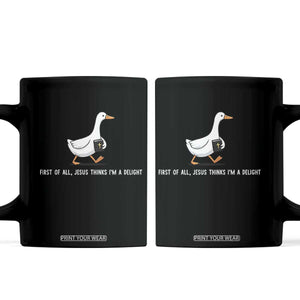 Jesus Thinks I'm A Delight Coffee Mug Funny Christian Goose Sarcastic TS14 Black Print Your Wear