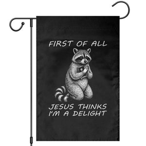 First of All Jesus Thinks I'm A Delight Garden Flag Funny Raccoon Christian TS14 Black Print Your Wear