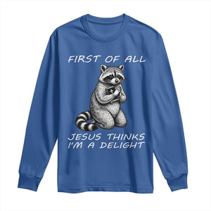 First of All Jesus Thinks I'm A Delight Long Sleeve Shirt Funny Raccoon Christian TS14 Royal Blue Print Your Wear