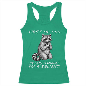 First of All Jesus Thinks I'm A Delight Racerback Tank Top Funny Raccoon Christian TS14 Irish Green Print Your Wear