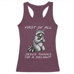 First of All Jesus Thinks I'm A Delight Racerback Tank Top Funny Raccoon Christian TS14 Maroon Print Your Wear