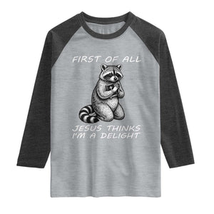 First of All Jesus Thinks I'm A Delight Raglan Shirt Funny Raccoon Christian TS14 Heather Gray Heather Charcoal Print Your Wear