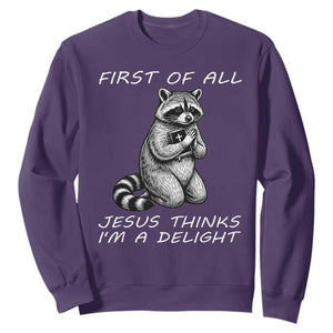 First of All Jesus Thinks I'm A Delight Sweatshirt Funny Raccoon Christian TS14 Purple Print Your Wear