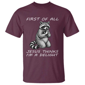 First of All Jesus Thinks I'm A Delight T Shirt Funny Raccoon Christian TS14 Maroon Print Your Wear