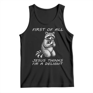 First of All Jesus Thinks I'm A Delight Tank Top Funny Raccoon Christian TS14 Black Print Your Wear