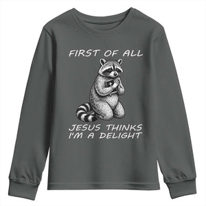 First of All Jesus Thinks I'm A Delight Youth Sweatshirt Funny Raccoon Christian TS14 Dark Heather Print Your Wear