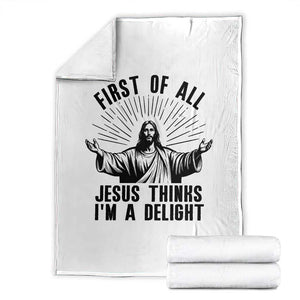 First of All Jesus Thinks I'm A Delight Throw Blanket Funny Jesus Christian TS14 White Print Your Wear