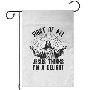 First of All Jesus Thinks I'm A Delight Garden Flag Funny Jesus Christian TS14 White Print Your Wear