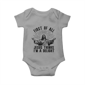 First of All Jesus Thinks I'm A Delight Baby Onesie Funny Jesus Christian TS14 Sport Gray Print Your Wear