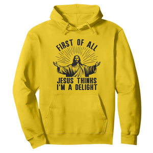 First of All Jesus Thinks I'm A Delight Hoodie Funny Jesus Christian TS14 Daisy Print Your Wear