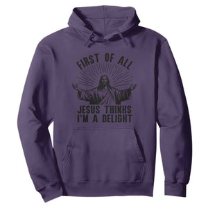 First of All Jesus Thinks I'm A Delight Hoodie Funny Jesus Christian TS14 Purple Print Your Wear