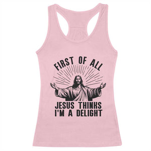 First of All Jesus Thinks I'm A Delight Racerback Tank Top Funny Jesus Christian TS14 Light Pink Print Your Wear
