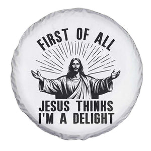 First of All Jesus Thinks I'm A Delight Spare Tire Cover Funny Jesus Christian TS14 Print Your Wear