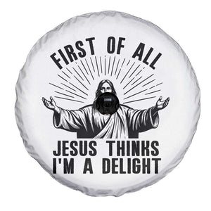 First of All Jesus Thinks I'm A Delight Spare Tire Cover Funny Jesus Christian TS14 Print Your Wear