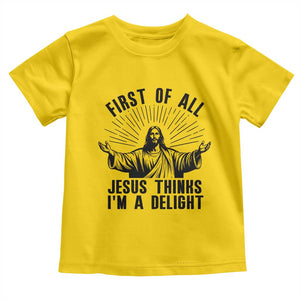 First of All Jesus Thinks I'm A Delight Toddler T Shirt Funny Jesus Christian TS14 Daisy Print Your Wear
