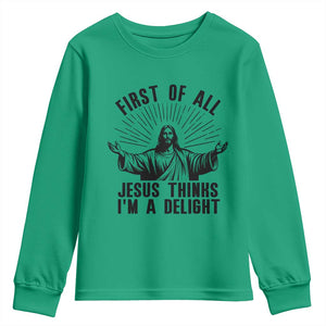 First of All Jesus Thinks I'm A Delight Youth Sweatshirt Funny Jesus Christian TS14 Irish Green Print Your Wear