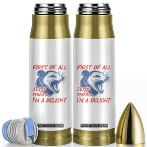 First of All Jesus Thinks I'm A Delight Bullet Tumbler Funny Opossum Christian TS14 White Print Your Wear