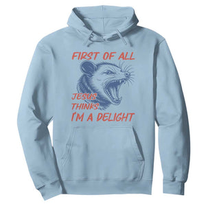 First of All Jesus Thinks I'm A Delight Hoodie Funny Opossum Christian TS14 Light Blue Print Your Wear