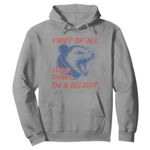 First of All Jesus Thinks I'm A Delight Hoodie Funny Opossum Christian TS14 Sport Gray Print Your Wear