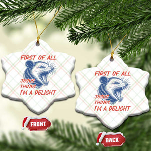 First of All Jesus Thinks I'm A Delight Ceramic Ornament Funny Opossum Christian TS14 Print Your Wear