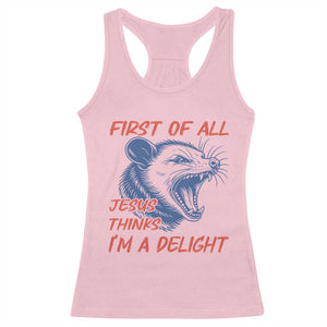 First of All Jesus Thinks I'm A Delight Racerback Tank Top Funny Opossum Christian TS14 Light Pink Print Your Wear