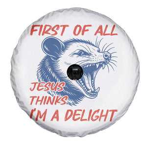 First of All Jesus Thinks I'm A Delight Spare Tire Cover Funny Opossum Christian TS14 Print Your Wear