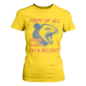 First of All Jesus Thinks I'm A Delight T Shirt For Women Funny Opossum Christian TS14 Daisy Print Your Wear