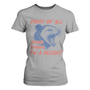 First of All Jesus Thinks I'm A Delight T Shirt For Women Funny Opossum Christian TS14 Sport Gray Print Your Wear