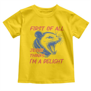 First of All Jesus Thinks I'm A Delight Toddler T Shirt Funny Opossum Christian TS14 Daisy Print Your Wear
